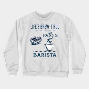 Life's Brew-tiful with a Barista Crewneck Sweatshirt